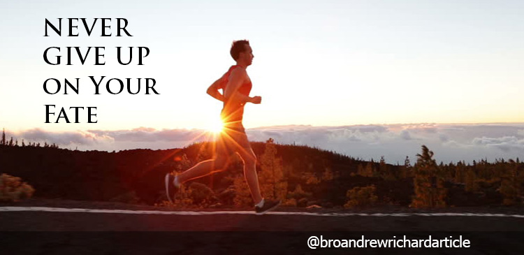 Never give up on your fate because the troubles and worries of life may be as stumbling blocks in our way, we can make them stepping-stones. Shake them off your fate. 